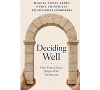 Deciding Well: How Every Choice Shapes Who We Become