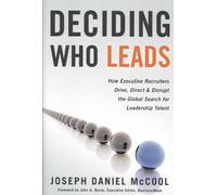 Deciding Who Leads: How Executive Recruiters Drive, Direct, and Disrupt the Global Search for Leadership Talent