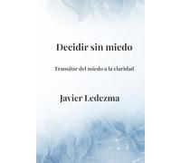 Decidir sin miedo: Transitar del miedo a la claridad: 2