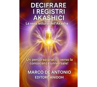 Decifrare i Registri Akashici: La vera lettura dell'Akasha Un percorso pratico verso la conoscenza universale!