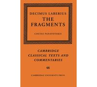 Decimus Laberius: The Fragments: 46 (Cambridge Classical Texts and Commentaries, Series Number 46)