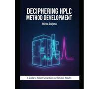 Deciphering HPLC Method Development: A Strategic Guide to Robust Separation: 49 (Pharmaceutical Industry)