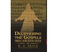 Deciphering the Gospels: Proves Jesus Never Existed