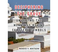 Deciphering the Grave: Unveiling the Meanings Behind Cemetery Symbols: Exploring the Hidden Language of Gravestones and What They Reveal About Life and Death