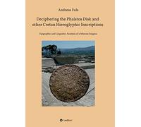 Deciphering the Phaistos Disk and other Cretan Hieroglyphic Inscriptions: Epigraphic and Linguistic Analysis of a Minoan Enigma