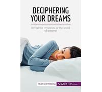 Deciphering Your Dreams: Reveal the mysteries of the world of dreams! (Health & Wellbeing)