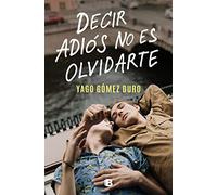 Decir Adiós No Es Olvidarte / To Say Goodbye Is Not to Forget You (Ediciones B)