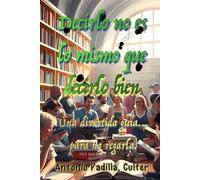 Decirlo no es lo mismo que decirlo bien: Una divertida guía... para no regarla