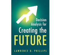 Decision Analysis for Creating the Future