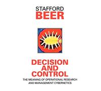 Decision and Control: The Meaning of Operational Research and Management Cybernetics: 8 (Classic Beer Series)