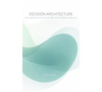 Decision Architecture: How organisations decide in an age of technological acceleration