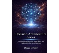 Decision Architecture Series: Foundations, Patterns, Move Space and Relativistic Decision Systems