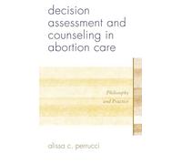 Decision Assessment and Counseling in Abortion Care: Philosophy and Practice