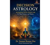 Decision Astrology: Reimagining Ancient Wisdom with AI, Data Science, and Tantra