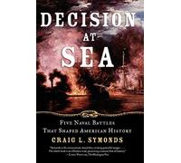Decision at Sea Five Naval Battles That Shaped American History 9780195312119