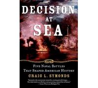Decision at Sea Five Naval Battles That Shaped American History 9780195312119