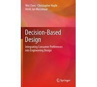 Decision-Based Design: Integrating Consumer Preferences into Engineering Design