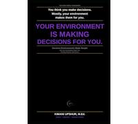 Decision Environments Made Simple: How Your Surroundings Shape Your Thinking, Behavior, and Choices (The Made Simple Framework: Clear thinking for complex systems.)