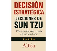 DECISIÓN ESTRATÉGICA LECCIONES DE SUN TZU: Cómo actuar con ventaja en la vida diaria: 13 (Lecciones Eternas)