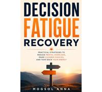 Decision Fatigue Recovery: Beat Analysis Paralysis, Stop Overthinking, and Reclaim Your Mental Energy - Proven Systems to Make Confident Decisions ... Overwhelm (The Modern Mental Wellness Series)