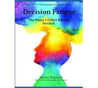 Decision Fatigue: The Pause I Didn't Know I Needed (Executive Transformation Pocket Series: Tools for Clarity, Confidence, and Calm)