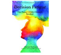 Decision Fatigue: The Pause I Didn't Know I Needed (Executive Transformation Pocket Series: Tools for Clarity, Confidence, and Calm)