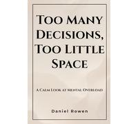 Decision Fatigue: Too Many Decisions, Too Little Space: A Calm Look at Mental Overload: Finding Clarity, Reducing Overwhelm, and Reclaiming Space (The Quiet Reflections Series)