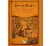 Decision Fatigue: Why Thinking Too Much Makes Choices Harder: A Psychological Coloring Book That Makes Learning Fun