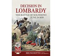 Decision in Lombardy: The Battle of Solferino, June 24 1859 (From Musket to Maxim 1815-1914)