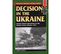 Decision in the Ukraine: German Panzer Operations on the Eastern Front, Summer 1943 (Stackpole Military History Series)