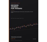 Decision Journal for Traders: A Guided Trading Log to Improve Discipline, Risk Management, and Consistent Decision-Making