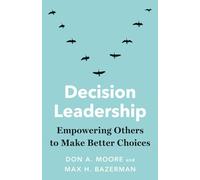 Decision Leadership - Empowering Others to Make Better Choices