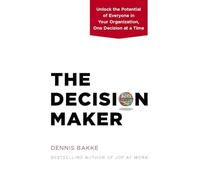 Decision Maker : Unlock the Potential of Everyone in Your Organization, One ...