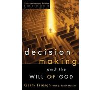 Decision Making and the Will of God: A Biblical Alternative to the Traditional View