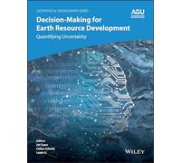 Decision-Making for Earth Resource Development: Quantifying Uncertainty (Geophysical Monograph Series)