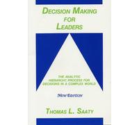 Decision Making for Leaders: The Analytic Hierarchy Process for Decisions in a Complex World : 1999/2000 Edition