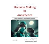Decision Making in Anesthetics: Critical Moments in Medicine and Procedures (Essential Medical Sciences & Clinical Practice Series)