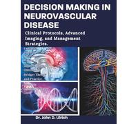 DECISION MAKING IN NEUROVASCULAR DISEASE: Clinical Protocols, Advanced Imaging, and Management Strategies.