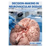 Decision-Making in Neurovascular Disease: Endovascular and Microsurgical Treatment of Stroke and Brain Aneurysms