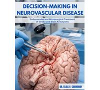 Decision-Making in Neurovascular Disease: Endovascular and Microsurgical Treatment of Stroke and Brain Aneurysms