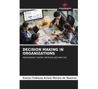 DECISION MAKING IN ORGANIZATIONS: MANAGEMENT THEORY, METHODS AND PRACTICE