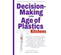 Decision-Making in the Age of Plastics: Kitchens: A Choose-Your-Own-Adventure Style Guide to Purchasing While Balancing Your Health, the Environment and Your Budget