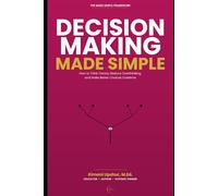 Decision making made simple: How to think clearly, reduce overthinking and make better choices overtime (The Made Simple Framework: Clear thinking for complex systems.)