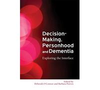 Decision-Making, Personhood and Dementia: Exploring the Interface