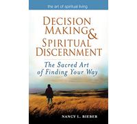 Decision Making & Spiritual Discernment: The Sacred Art of Finding Your Way (The Art of Spiritual Living)