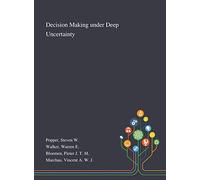 Decision Making Under Deep Uncertainty