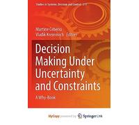 Decision Making Under Uncertainty and Constraints: A Why-Book