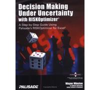 Decision Making Under Uncertainty With Risoptimizer: A Step-To-Step Guide Using Palisade's Riskoptimizer for Excellence
