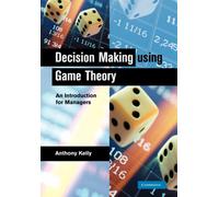 Decision Making Using Game Theory : An Introduction for Managers