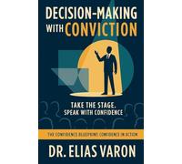 Decision-Making with Conviction: 6 (The Confidence Blueprint)